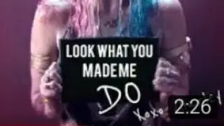 LOOK WHAT YOU MADE ME DO