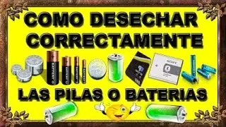 COMO DESECHAR CORRECTAMENTE  Las Pilas o Baterias
