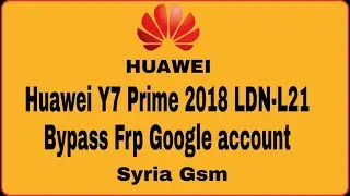 Huawei Y7 Prime 2018 LDN-L21 Bypass Frp Google account {new solution}