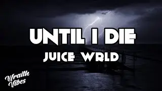 Until I Die - Juice WRLD - (LYRICS)