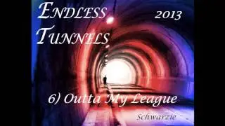 6) Outta My League (Album: Endless Tunnels)
