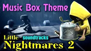 Little Nightmares 2 soundtracks. Music Box. Music for the game