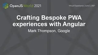 Crafting Bespoke PWA Experiences with Angular - Mark Thompson, Google