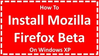Install Mozilla Firefox Beta On Windows XP