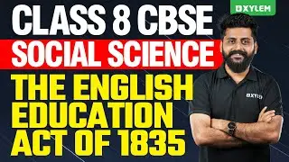 Class 8 CBSE Social Science - The English Education Act of 1835 | Xylem Class 8 CBSE