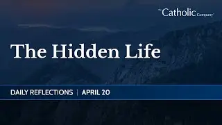 The Hidden Life | Daily Reflections