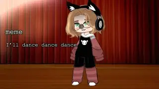 I’ll dance dance dance💃💫||meme||𝐆𝐫𝐞𝐭𝐭𝐚