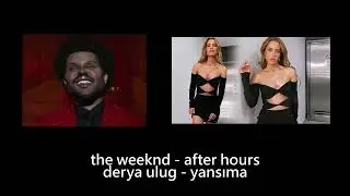 DERYA ULUĞ  //  AFTER HOURS  (MASH-UP)
