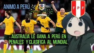 | australia le gana a perú | en penales y clasifica al mundial |animo perú |