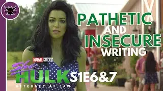PATHETIC and INSECURE Writing | She Hulk Episode 6 and 7 Review