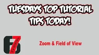 Tuesdays Top Tutorial Tips Today: Zoom & Field of View