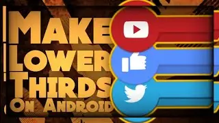 How To Make Lower Thirds On Android/Ios 2018