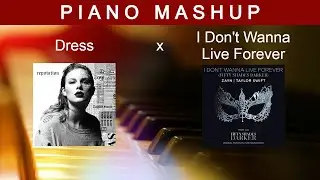 Dress x I Don’t Wanna Live Forever (Piano Mashup) - Taylor Swift