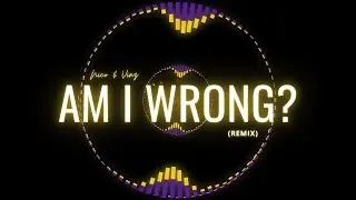 AM I WRONG? - Nico & Vinz (REMIX)