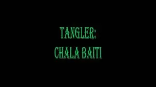 Tangler: Chala Baiti