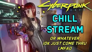 Cyberpunk Chill Stream - Music & Vibin - Come through