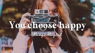 [Playlist] You choose to be happy | Motivation Vibes