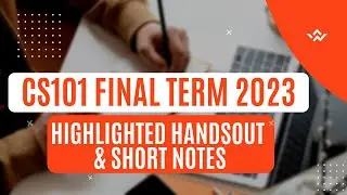 CS101 Final Term Preparation 2023 | Highlighted Handsout & Notes  |CS101 Final Term 2023| CS101 2023