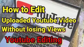 How to edit videos after upload without losing views।Edit uploaded youtube video without delete 2021