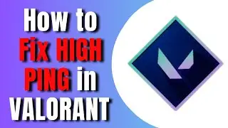 How to Fix HIGH PING in VALORANT