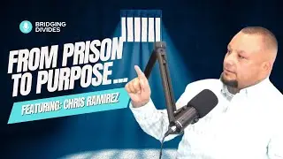 From Prison to Purpose with Chris Ramirez - Mind 24/7 | The Bridging Divides Podcast Episode 39