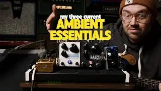 Three ESSENTIALS for ambient guitar.