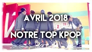 AVRIL 2018 - NOTRE TOP KPOP