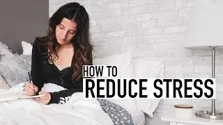 HOW TO REDUCE STRESS | 6 SIMPLE TIPS