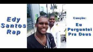 Edy Santos Rap → Eu perguntei pra Deus