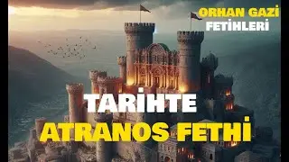 Tarihte Atranos Kalesi Fethi... Atranos Ne Zaman ve Nasıl Fethedildi?
