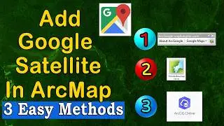 How to Add Google Satellite Map in ArcMap | 3 Easy Methods 