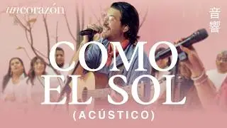 Un Corazón -  Como el Sol (Acústico)