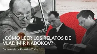 ¿Cómo leer los relatos de Vladímir Nabókov  – Conferencia de Ekaterina Zorina