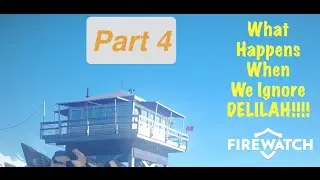Firewatch PS4: What Happens When We Ignore Delilah!!!!!! Part 4