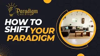 HOW TO SHIFT YOUR PARADIGM - PARADIGM COACHING