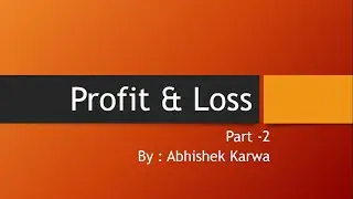 Profit & Loss, Part : 2, By: Abhishek Karwa