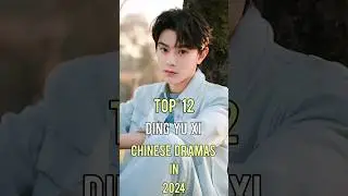 Top 12 Ding Yu Xi Chinese Dramas In 2024 