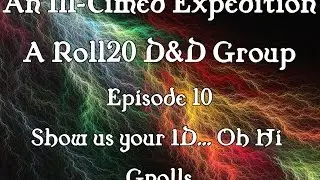 An Ill-Timed Expedition Episode 10: Show Us Your ID... Oh Hi Gnolls!