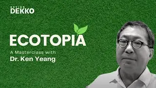 Ecotopia: A Masterclass with Dr. Ken Yeang