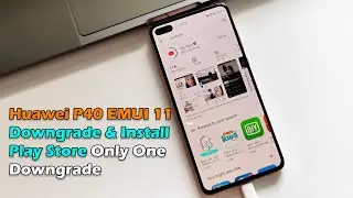 Huawei P40 EMUI 11 Downgrade & Install Play Store Without USB Only One Downgrade