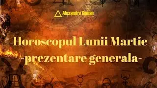 Horoscopul Lunii Martie 2022 - Prezentare Generala cu Astrolog Alexandra Coman