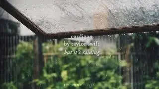 cardigan by taylor swift but it’s raining