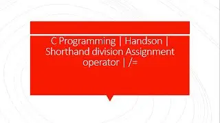 C Programming | Handson | Shorthand division Assignment operator | /=