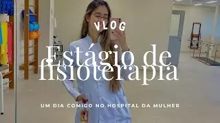 VLOG: ROTINA DE UMA ESTAGIÁRIA DE FISIOTERAPIA #4 | um dia comigo no hospital da mulher