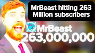 MrBeast hitting 263 million subscribers
