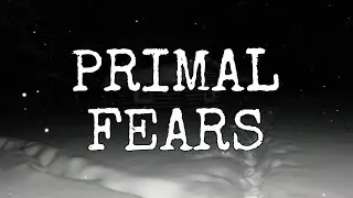Primal Fears.