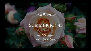 Oleg Bezuglov. Summer Rose  - beautiful piece about love of the viola to violin.