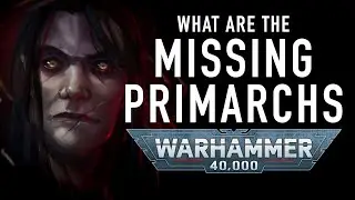 Will the Missing Primarchs Return in Warhammer 40K 