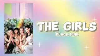 THE GIRLS - BLACKPINK  (lyrics)