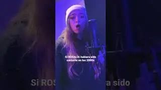 Si Rosalia hubiera sido cantante en los 2000s